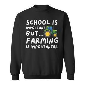 School Is Important But Farming Is Importanter Farmer Sweatshirt - Thegiftio UK