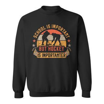 School Is Important But Hockey Is Importanter Ice Hockey Sweatshirt - Monsterry DE