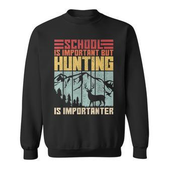 School Is Important But Hunting Is Importanter Deer Hunting Sweatshirt | Mazezy