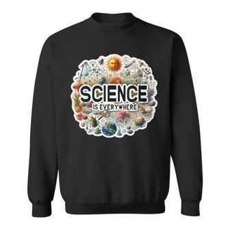 Science Is Everywhere Stem Student Stem Teacher Sweatshirt - Monsterry CA