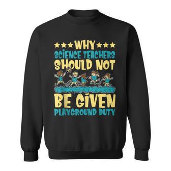 Science Teachers Should Not Given Playground Duty Sweatshirt - Monsterry AU