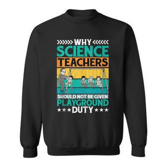 Science Teachers Should Not Iven Playground Duty Sweatshirt - Monsterry UK