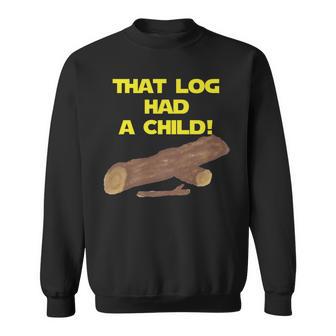 Scifi Spoof That Log Had A Child Sweatshirt - Monsterry DE