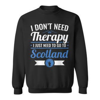 Scottish Don't Need Therapy Just Need To Go To Scotland Sweatshirt - Monsterry AU