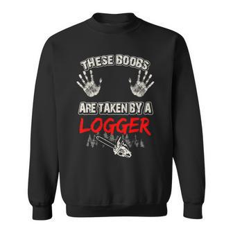 These Boobs Are Taken By A Logger Sweatshirt | Mazezy