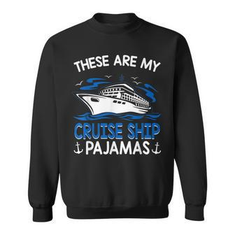 These Are My Cruise Ship Pajamas Trip Vacation Matching Sweatshirt - Seseable