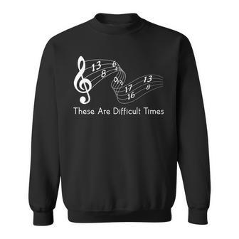 These Are Difficult Times Musician Parody Sweatshirt - Monsterry CA