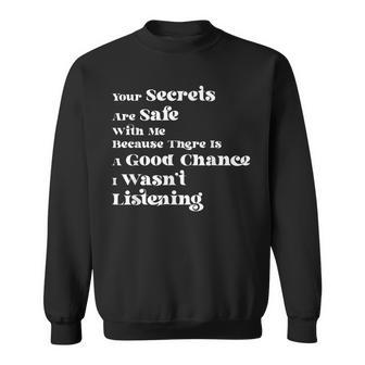 Your Secrets Are Safe With Me Because There Is A Good Fun Sweatshirt - Monsterry