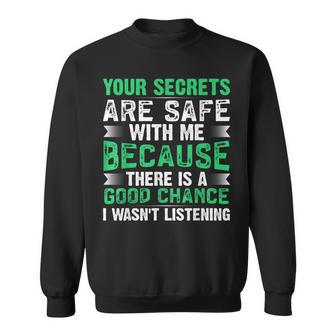 Your Secrets Are Safe With Me Because There Is A Good Sweatshirt - Thegiftio UK