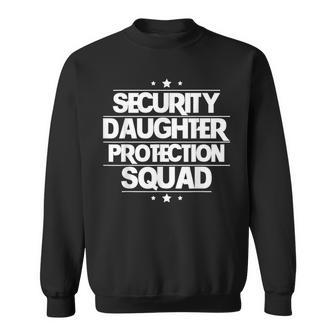 Security Daughter Protection Squad For Over Protective Dads Sweatshirt - Monsterry CA