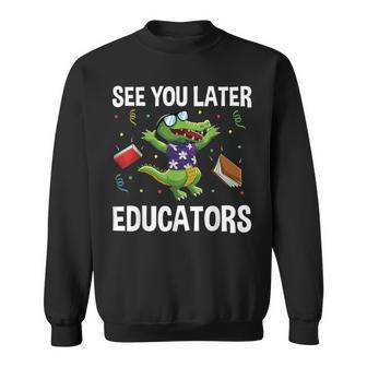 See You Later Educators Crocodile End Of School Summer Break Sweatshirt - Monsterry