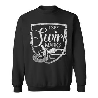 I See Swirl Marks Car Detailer Detailing Quote Car Cleaning Sweatshirt - Monsterry UK
