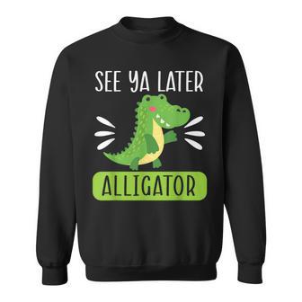 See Ya Later Alligator Lover Zookeeper Crocodile Sweatshirt - Monsterry