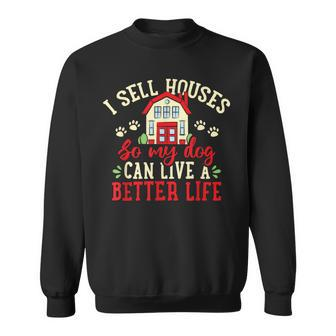 I Sell Houses So That My Dog Realtor Real Estate Agent Sweatshirt - Monsterry UK