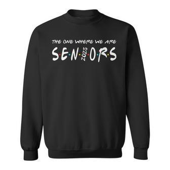 We Are Seniors 2025 Senior Senior Class Of 25 Friends Sweatshirt - Monsterry UK