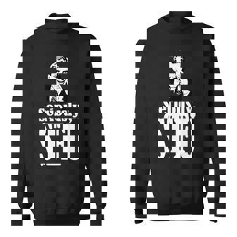 Seriously Stfu Shut The Fuck Up Nasty Sweatshirt - Monsterry