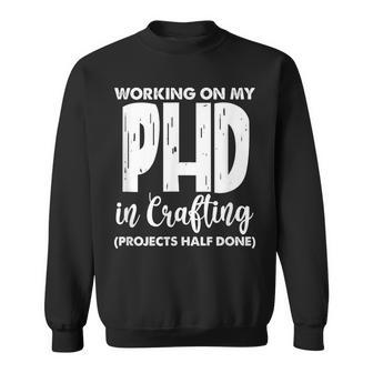 Sewing Quilting Working On My Phd In Crafting Sweatshirt - Monsterry UK