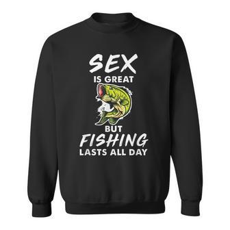 Sex Is Great But Fishing Lasts All Day Sweatshirt - Monsterry CA