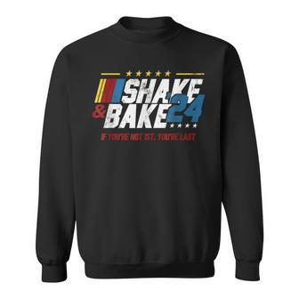 Shake And Bake 24 If You're Not 1St You're Last Sweatshirt - Monsterry AU