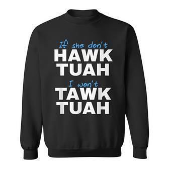 If She Don't Hawk Tush I Don't Tawk Tuah Sweatshirt - Monsterry UK