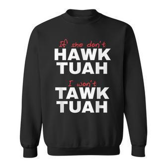 If She Don't Hawk Tush I Won't Tawk Tuah Sweatshirt - Monsterry DE