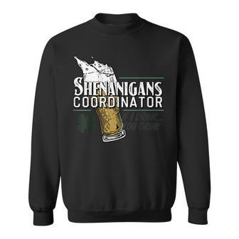 Shenanigans Coordinator If I Drink You Drink Sweatshirt - Monsterry CA