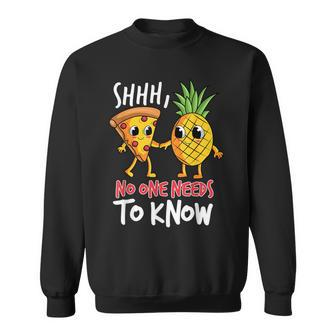 Shh No One Needs To Know Pizza Pineapple Hawaiian Sweatshirt - Monsterry CA