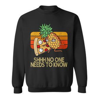 Shhh No One Needs To Know Pineapple Pizza Sweatshirt - Monsterry