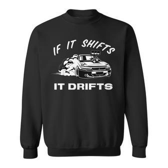 If It Shifts It Drifts Jdm Japanese Drift Racing Sports Car Sweatshirt - Monsterry DE