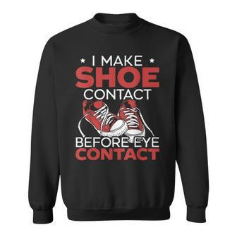 I Make Shoe Contact Before Eye Contact Sneakerhead Sweatshirt - Monsterry