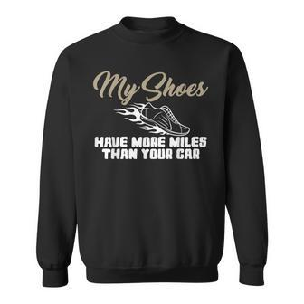 My Shoes Have More Miles Than Your Car Gag For Running A Sweatshirt - Monsterry AU