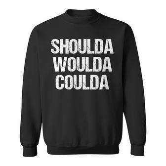 Shoulda Woulda Coulda No Regrets Sweatshirt - Monsterry CA