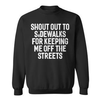 Shout Out To Sidewalks Keeping Me Off The Streets Sweatshirt - Monsterry