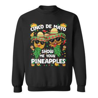 Show Me Your Pineapples Mexican Cinco De Mayo Swinger Sweatshirt - Seseable