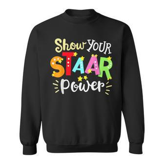 Show Your Staar Power State Testing Day Exam Student Teacher Sweatshirt - Seseable