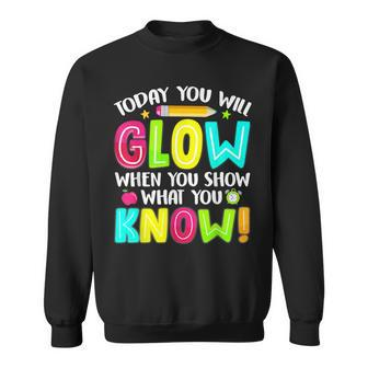 What You Show Testing Day Exam Teachers Students Sweatshirt - Seseable