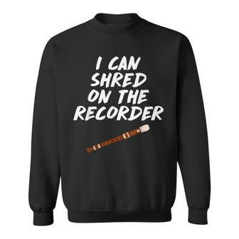 I Can Shred On The Recorder Instrument Flute Sweatshirt - Monsterry