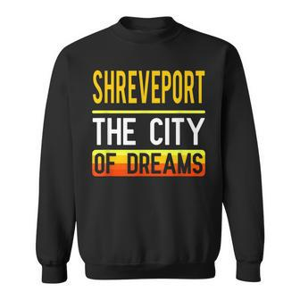 Shreveport The City Of Dreams Louisiana Souvenir Sweatshirt - Monsterry CA