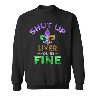 Shut Up Liver You're Fine Mardi Gras Beer Sweatshirt - Monsterry AU