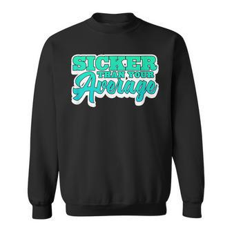 Sicker Than Your Average Hiphop Rap Music 80'S 90'S Sweatshirt - Monsterry CA