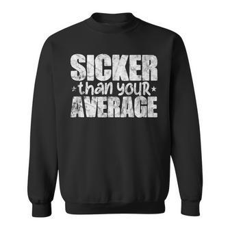 Sicker Than Your Average Hiphop Rap Music Distressed Sweatshirt - Monsterry UK