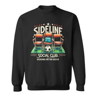 Sideline Social Club Weekends Are For Soccer Soccer Family Sweatshirt | Mazezy