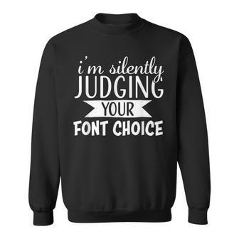 I Am Silently Judging Your Font Choice Sweatshirt - Monsterry