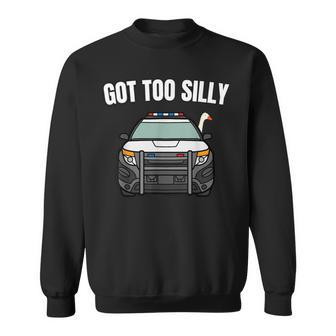 Got Too Silly Goose Police Birthday Goose Lover Sweatshirt - Seseable
