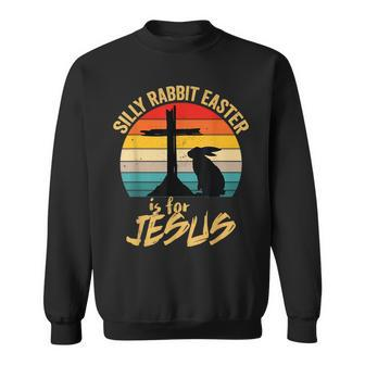 Silly Rabbit Easter Is For Jesus Vintage Jesus Easter Rabbit Sweatshirt - Monsterry