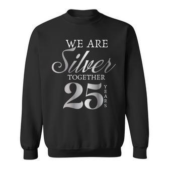 We Are Silver Together 25 Years Silver Wedding Anniversary Sweatshirt - Monsterry CA