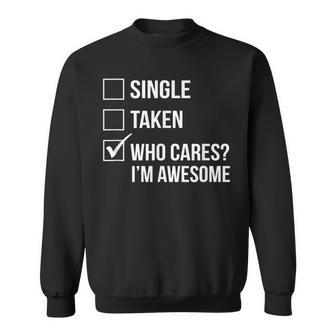 Single Taken Who Cares I'm Awesome T Birthday Gi Sweatshirt - Monsterry