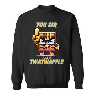 You Sir Are A Twatwaffle Hilarious Statement Sweatshirt - Thegiftio UK