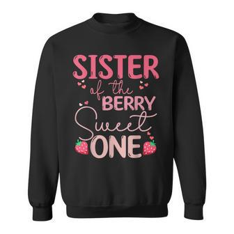 Sister Of The Berry Sweet One Strawberry First Birthday Sweatshirt - Seseable