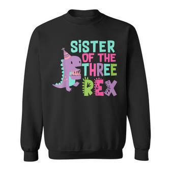 Sister Of The Three Rex Birthday Dinosaur Family Matching Sweatshirt - Monsterry